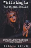 White Magic Wicca and Spells - Discover the power of magic by applying the most effective rituals and spells. A complete  guide to the secrets of witch spells of necromancers and wizards.