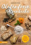 Glutenfreie Alpenküche - Genießen mit Zöliakie und Glutenunverträglichkeit