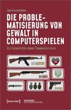 Die Problematisierung von Gewalt in Computerspielen