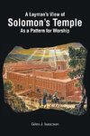 A Layman's View of Solomans Temple As A Pattern For Worship