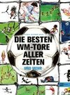 Die schönsten WM-Tore aller Zeiten