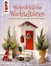 Weihnachtliche Wichteltüren. Süße Bastelprojekte für zauberhaften Wichtel-Weihnachtsspaß. Inkl. Tipps für den Wichtelalltag, Streichen und Thementagen