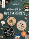 Weihnachtliche Holzscheiben. Das Vorlagenbuch für dekorative Astscheiben