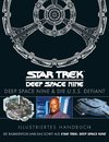 Illustriertes Handbuch: Deep Space Nine & die U.S.S. Defiant / Die Raumstation und das Schiff aus Star Trek: Deep Space Nine