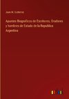 Apuntes Biograficos de Escritores, Oradores y hombres de Estado de la Republica Argentina