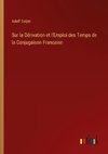 Sur la Dérivation et l'Emploi des Temps de la Conjugaison Francaise