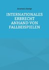 Internationales Erbrecht anhand von Fallbeispielen