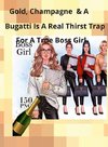 CHAMPAGNE, GOLD, AND A BUGATTI IS  A THIRST TRAP FOR A TRUE BOSS GIRL