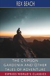 The Crimson Gardenia and Other Tales of Adventure (Esprios Classics)