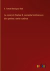 La corte de Carlos II, comedia histórica en dos partes y seis cuadros