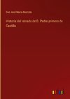 Historia del reinado de D. Pedro primero de Castilla