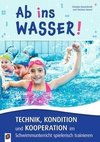 Ab ins Wasser! Technik, Kondition und Kooperation im Schwimmunterricht spielerisch trainieren