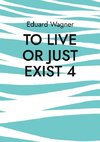 To live or just exist 4