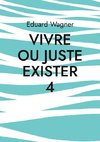 Vivre ou juste exister 4