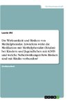 Die Wirksamkeit und Risiken von Methylphenidat. Inwiefern wirkt die Medikation mit Methylphenidat (Ritalin) bei Kindern und Jugendlichen mit ADHS und welche Nebenwirkungen bzw. Risiken sind mit Ritalin verbunden?