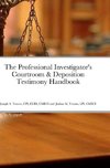 The Professional Investigator's Courtroom & Deposition Testimony Handbook