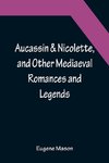 Aucassin & Nicolette, and Other Mediaeval Romances and Legends