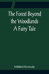 The Forest Beyond the Woodlands A Fairy Tale