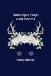 Burlesque Plays and Poems