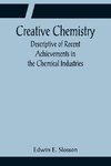 Creative Chemistry; Descriptive of Recent Achievements in the Chemical Industries