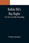 Buffalo Bill's Boy Bugler; Or, The Last of the Indian Ring