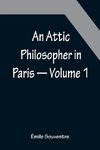 An Attic Philosopher in Paris - Volume 1