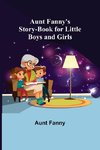 Aunt Fanny's Story-Book for Little Boys and Girls