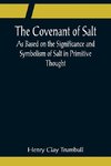 The Covenant of Salt; As Based on the Significance and Symbolism of Salt in Primitive Thought