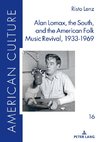 Alan Lomax, the South, and the American Folk Music Revival, 1933-1969