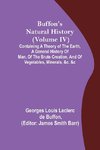 Buffon's Natural History (Volume IV); Containing a Theory of the Earth, a General History of Man, of the Brute Creation, and of Vegetables, Minerals, &c. &c