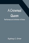 A Crowned Queen; The Romance of a Minister of State