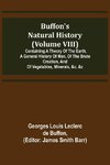 Buffon's Natural History (Volume VIII); Containing a Theory of the Earth, a General History of Man, of the Brute Creation, and of Vegetables, Minerals, &c. &c