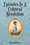 Episodes In A Cultural Revolution