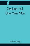 Creatures That Once Were Men