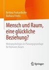 Mensch und Raum, eine glückliche Beziehung?