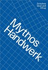 Mythos Handwerk. Zwischen Ideal und Alltag