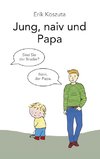 Jung, naiv und Papa