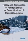 Theory and Applications of NeutroAlgebras as Generalizations of Classical Algebras