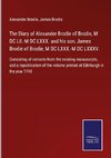 The Diary of Alexander Brodie of Brodie, M DC LII.-M DC LXXX. and his son, James Brodie of Brodie, M DC LXXX.-M DC LXXXV.