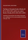 The Diary of Alexander Brodie of Brodie, M DC LII.-M DC LXXX. and his son, James Brodie of Brodie, M DC LXXX.-M DC LXXXV.