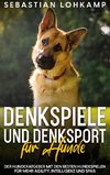 Denkspiele und Denksport für Hunde: Der Hunderatgeber mit den besten Hundespielen für mehr Agility, Intelligenz und Spaß