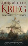 Dreißigjähriger Krieg - Geschichte für Einsteiger: Umstände, Verlauf und Auswirkungen des Dreißigjährigen Krieges und der lange Weg zum Frieden