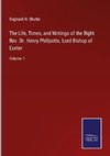 The Life, Times, and Writings of the Right Rev. Dr. Henry Phillpotts. Lord Bishop of Exeter