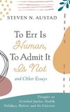 To Err Is Human, To Admit It Is Not and Other Essays