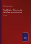 Tea Cultivation, Cotton and other Agricultural experiments in India