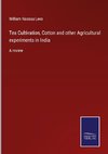 Tea Cultivation, Cotton and other Agricultural experiments in India