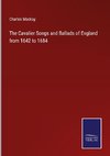 The Cavalier Songs and Ballads of England from 1642 to 1684