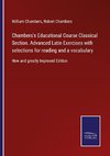 Chambers's Educational Course Classical Section. Advanced Latin Exercises with selections for reading and a vocabulary