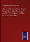 Chambers's Educational Course Classical Section. Advanced Latin Exercises with selections for reading and a vocabulary