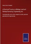 A Practical Treatise on Mining, Land and Railway Surveying, Engineering, etc.